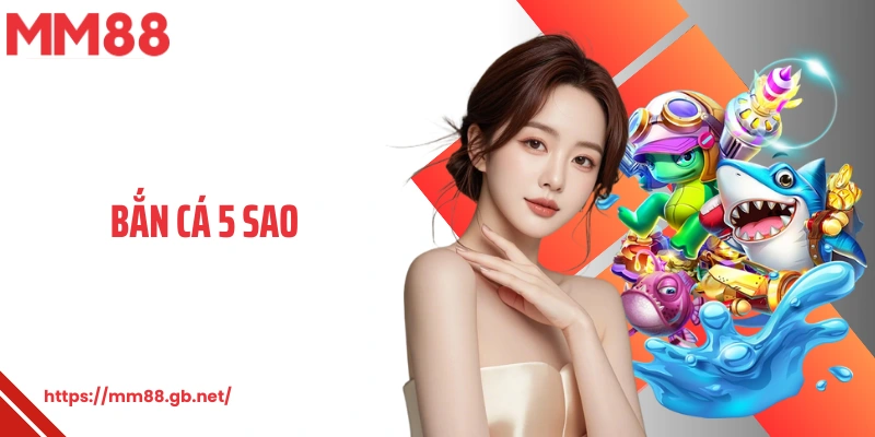 Bắn Cá 5 Sao MM88