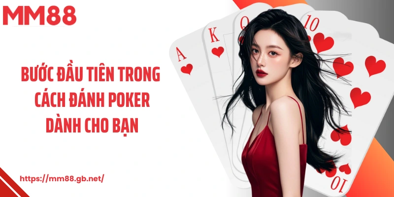 Bước đầu tiên trong cách đánh poker dành cho bạn 