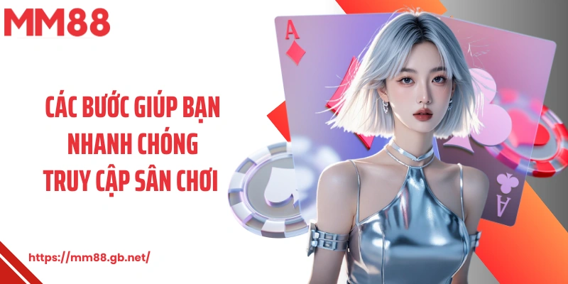 Các bước giúp bạn nhanh chóng truy cập sân chơi