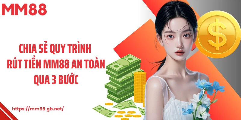 Chia sẻ quy trình rút tiền MM88 an toàn qua 3 bước