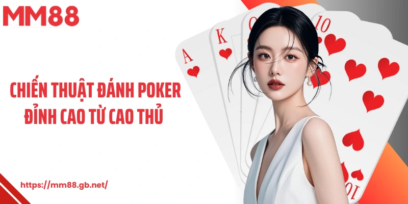 Chiến thuật đánh poker đỉnh cao từ cao thủ 