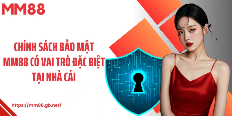 Chính sách bảo mật MM88 có vai trò đặc biệt tại nhà cái
