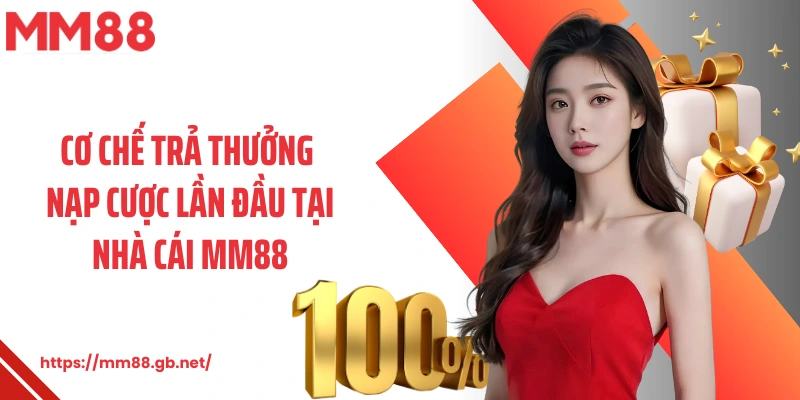 Cơ chế trả thưởng nạp cược lần đầu tại nhà cái MM88