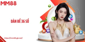 Dàn Đề 36 Số mm88
