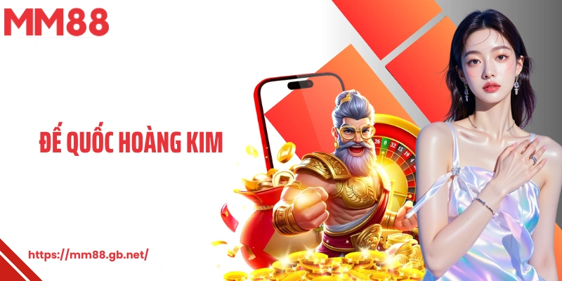 Đế Quốc Hoàng Kim MM88