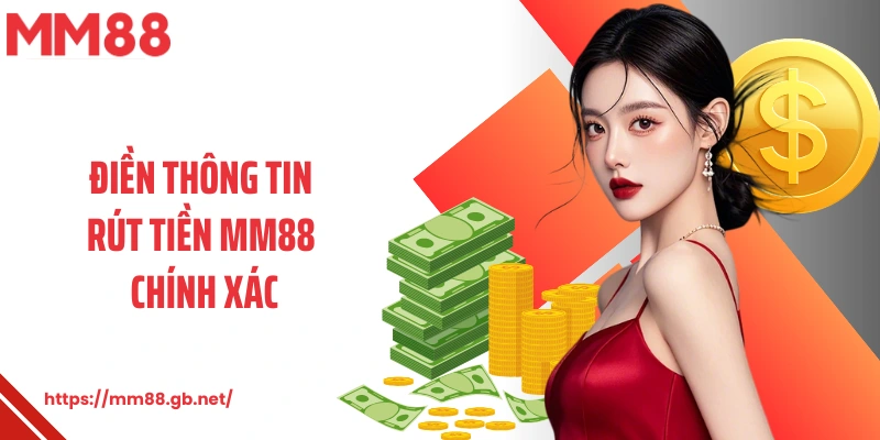 Điền thông tin rút tiền MM88 theo yêu cầu nhà cái chính xác