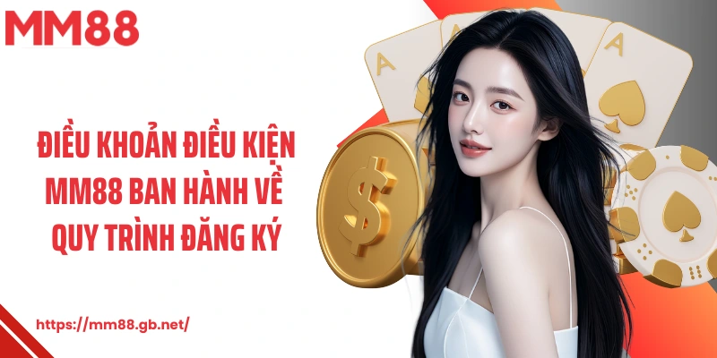Điều khoản điều kiện MM88 ban hành về quy trình đăng ký