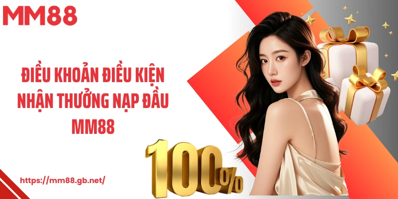 Điều khoản điều kiện nhận thưởng nạp đầu MM88