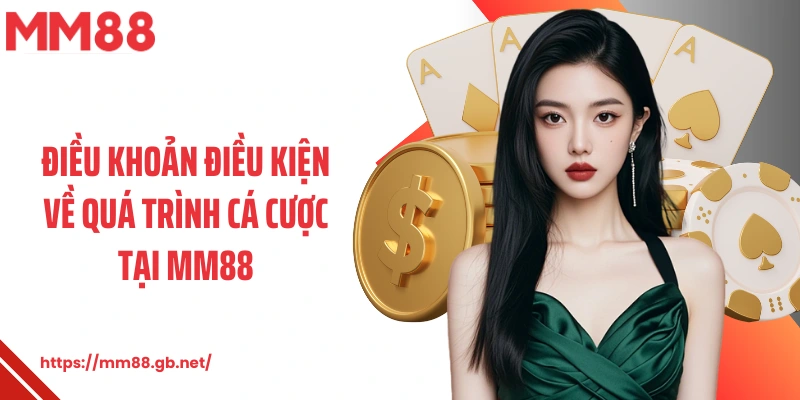 Điều khoản điều kiện về quá trình cá cược tại MM88