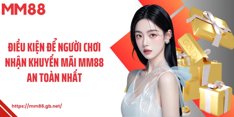 Điều kiện để người chơi nhận khuyến mãi MM88 an toàn nhất