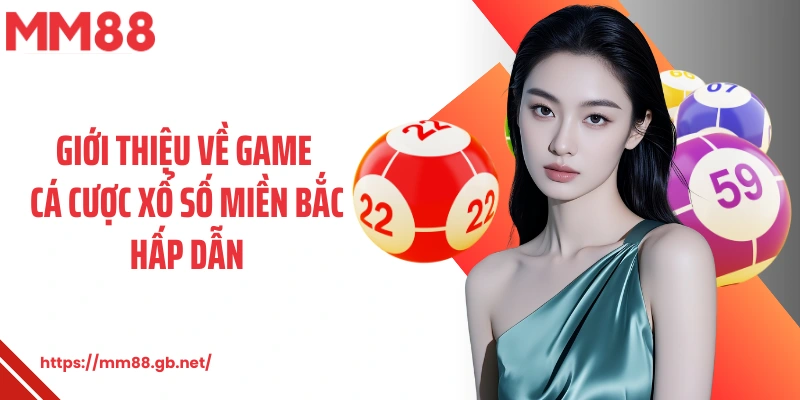Giới thiệu về game cá cược xổ số miền Bắc hấp dẫn