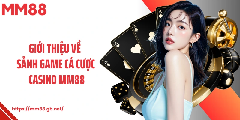 Giới thiệu về sảnh game cá cược casino MM88