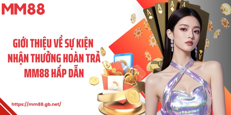 Giới thiệu về sự kiện nhận thưởng hoàn trả MM88 hấp dẫn