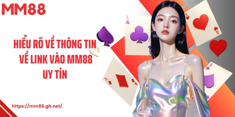 Hiểu rõ về thông tin về link vào MM88 uy tín