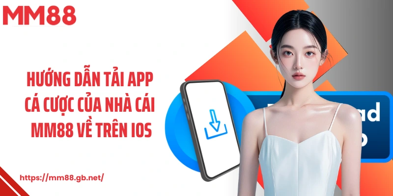 Hướng dẫn tải app cá cược của nhà cái MM88 về trên iOS