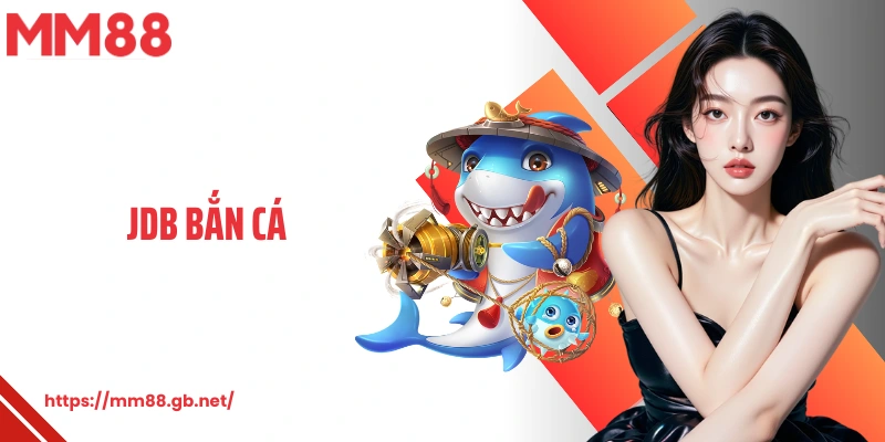 JDB Bắn Cá MM88