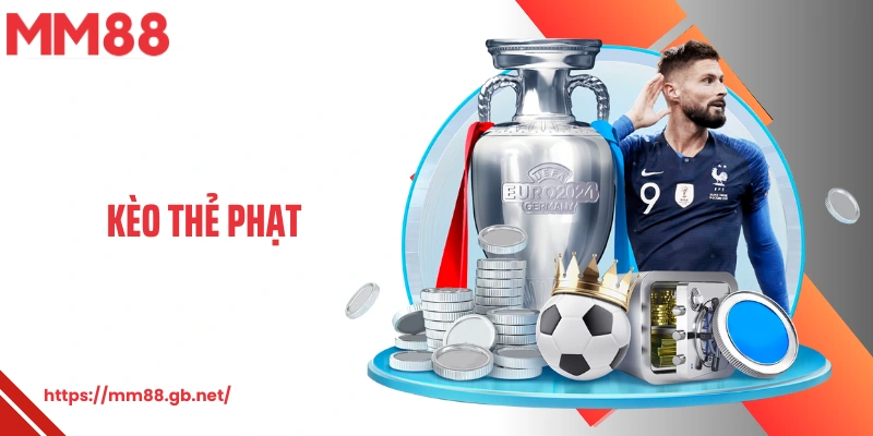 Kèo Thẻ Phạt MM88