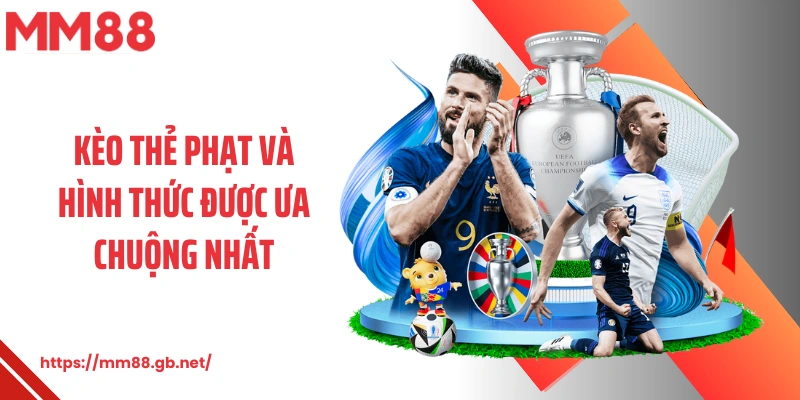 Kèo thẻ phạt và hình thức được ưa chuộng nhất