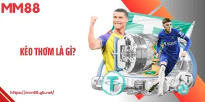 Kèo Thơm Là Gì MM88
