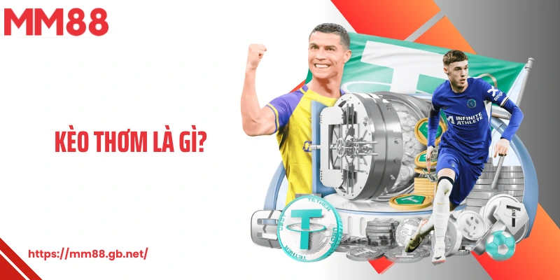 Kèo Thơm Là Gì MM88