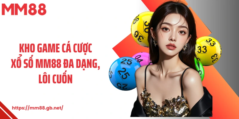 Kho game cá cược xổ số MM88 đa dạng, lôi cuốn