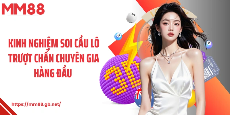 Kinh nghiệm soi cầu lô trượt chẩn chuyên gia hàng đầu 
