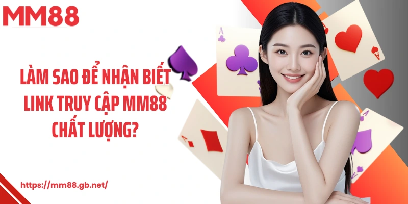 Làm sao để nhận biết link truy cập MM88 chất lượng?