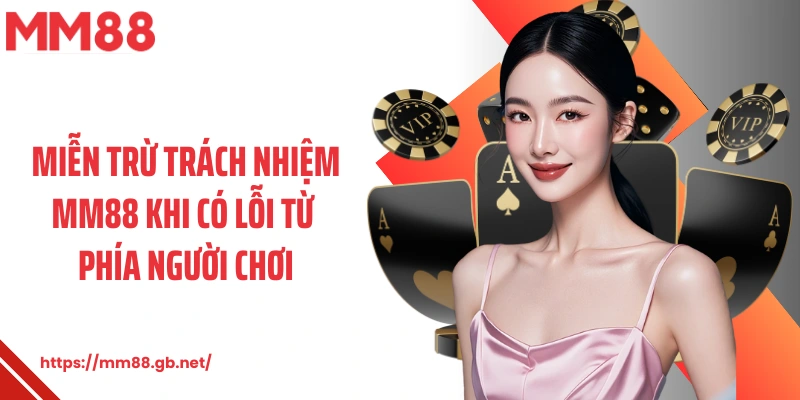 Miễn trừ trách nhiệm MM88 khi có lỗi từ phía người chơi
