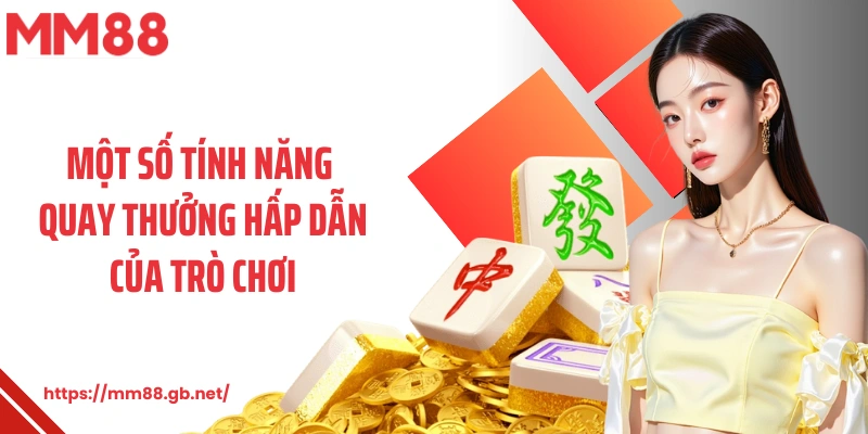 Một số tính năng quay thưởng hấp dẫn của trò chơi 