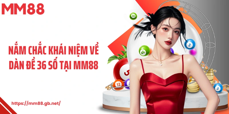 Nắm chắc khái niệm về dàn đề 36 số tại MM88
