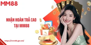 Nhận Hoàn Trả Cao MM88