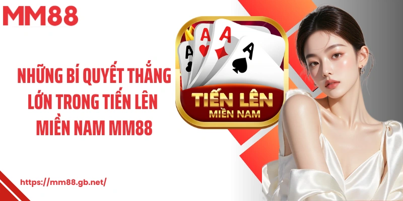 Những bí quyết thắng lớn trong tiến lên miền Nam MM88