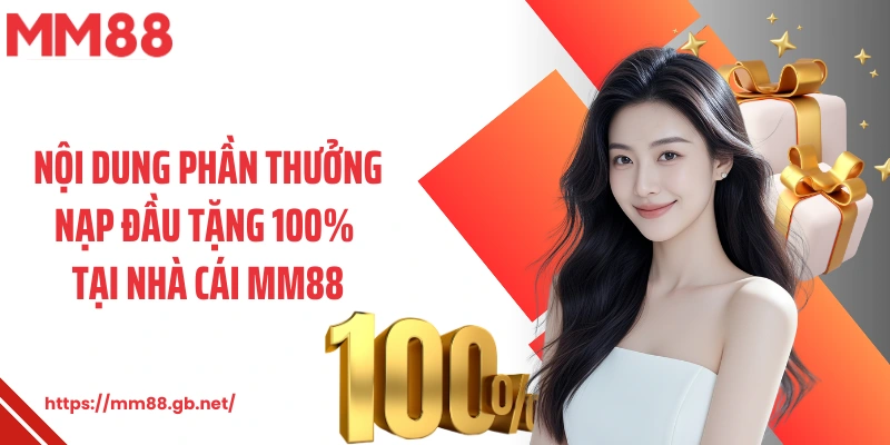Nội dung phần thưởng nạp đầu tặng 100% tại nhà cái MM88
