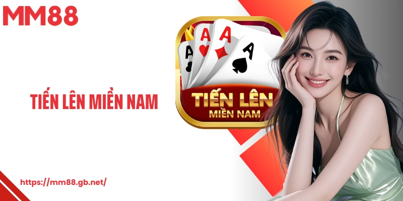 Tiến Lên Miền Nam MM88