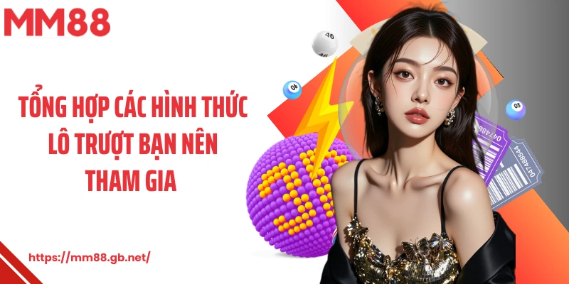 Tổng hợp các hình thức lô trượt bạn nên tham gia 