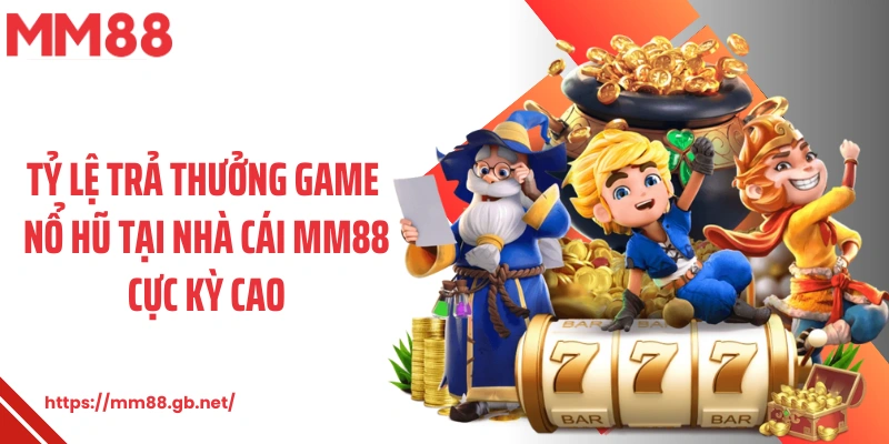 Tỷ lệ trả thưởng game nổ hũ tại nhà cái MM88 cực kỳ cao