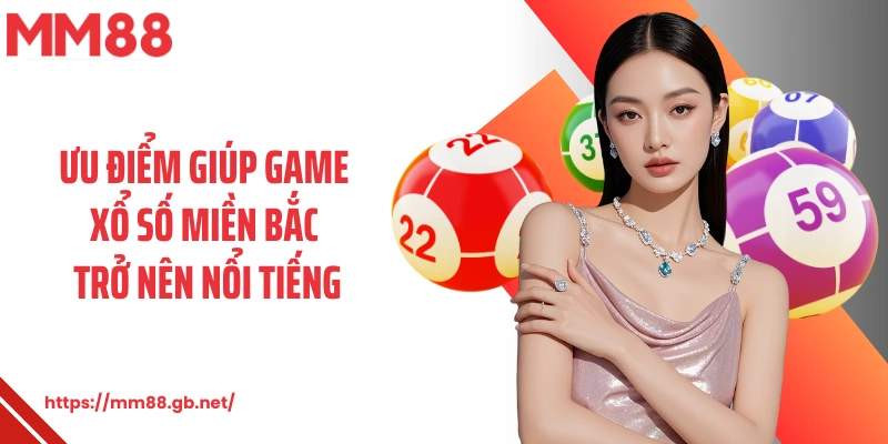 Ưu điểm giúp game xổ số miền Bắc trở nên nổi tiếng