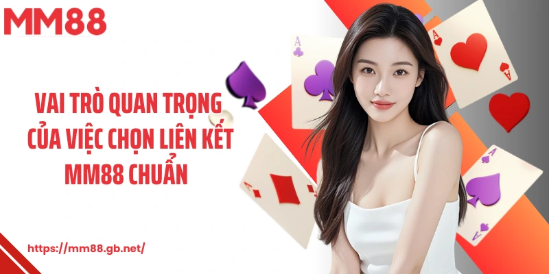 Vai trò quan trọng của việc chọn liên kết MM88 chuẩn