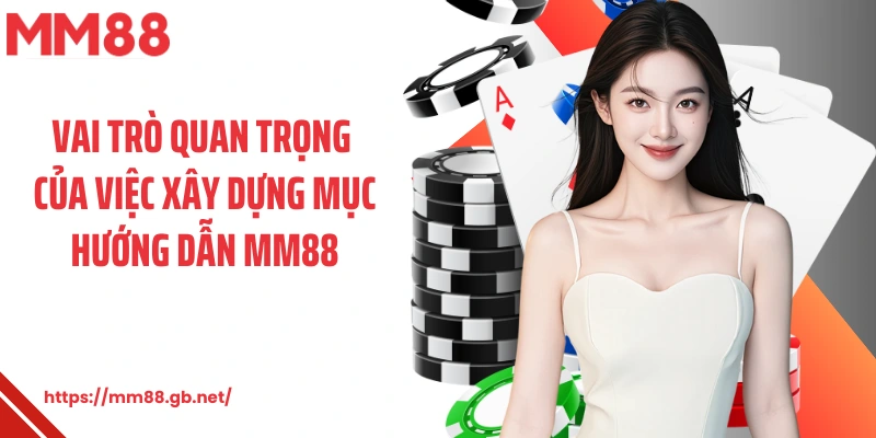 Vai trò quan trọng của việc xây dựng mục hướng dẫn MM88