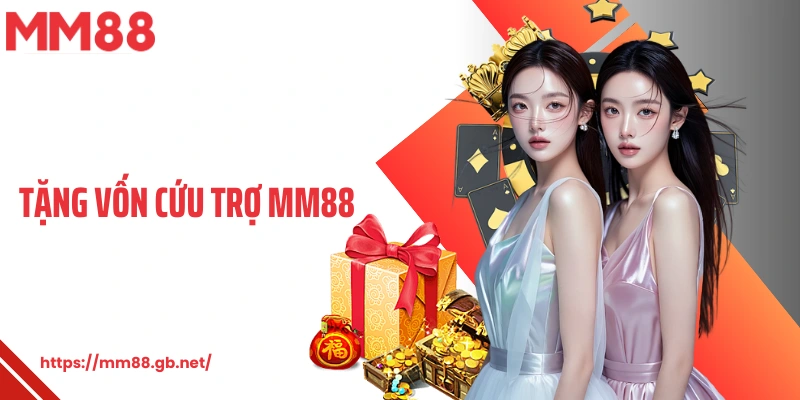 Tặng Vốn Cứu Trợ MM88